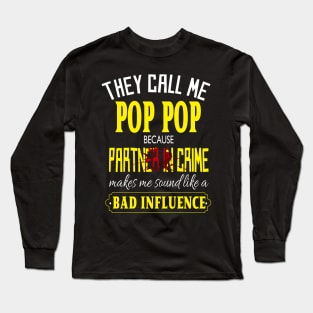 They call me pop pop because partner in crime makes me sound like a bad influence..fathers day gift idea Long Sleeve T-Shirt